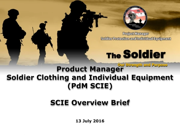 Product Manager  Soldier Clothing and Individual Equipment (PdM SCIE ) SCIE Overview Brief