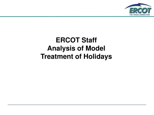 ERCOT Staff  Analysis of Model  Treatment of Holidays