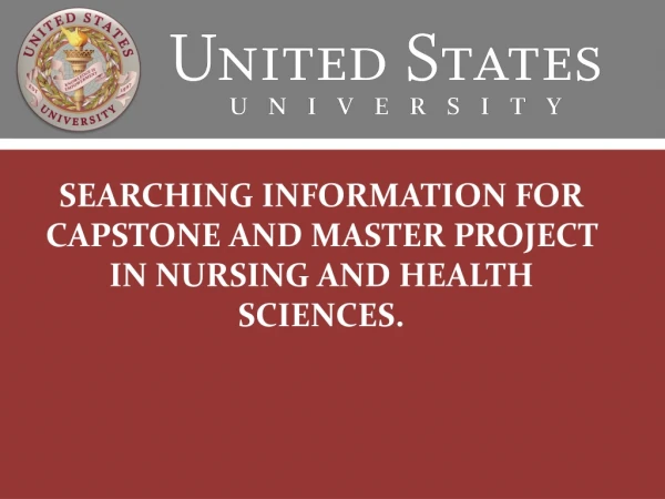 SEARCHING INFORMATION FOR CAPSTONE AND MASTER PROJECT IN NURSING AND HEALTH SCIENCES.