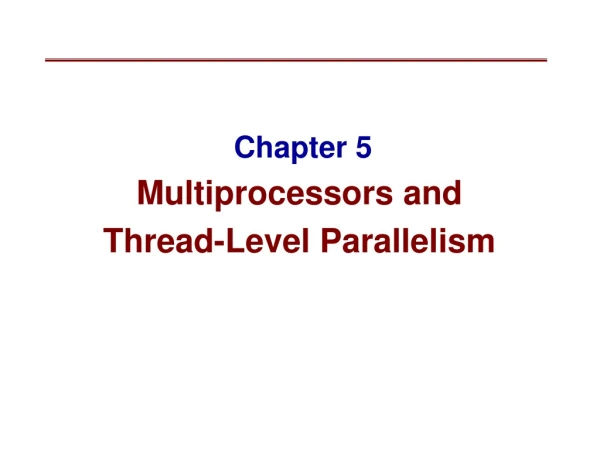 Chapter 5 Multiprocessors and  Thread-Level Parallelism