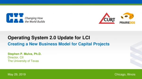 Operating System 2.0 Update for  LCI Creating a New Business Model for Capital Projects
