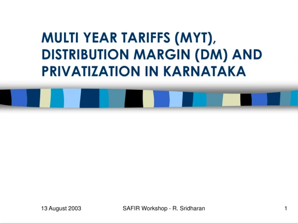 MULTI YEAR TARIFFS (MYT), DISTRIBUTION MARGIN (DM) AND PRIVATIZATION IN KARNATAKA