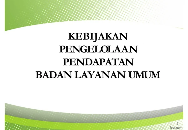 KEBIJAKAN   P EN GE L O L A A N   PENDAPATAN BADAN  LAYANAN UMUM