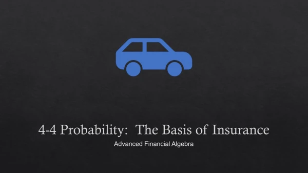 4-4 Probability:  The Basis of Insurance