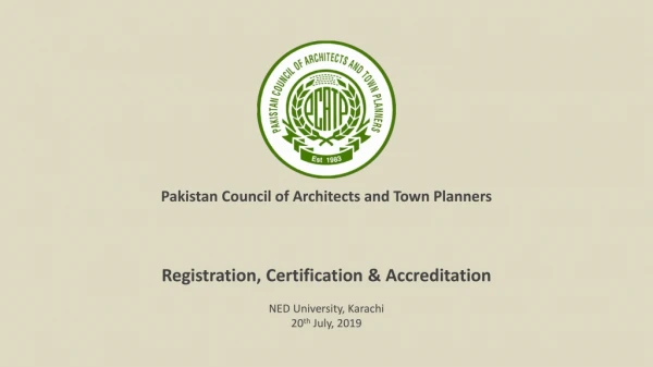 Registration, Certification  &amp;  Accreditation NED University, Karachi 20 th  July, 2019