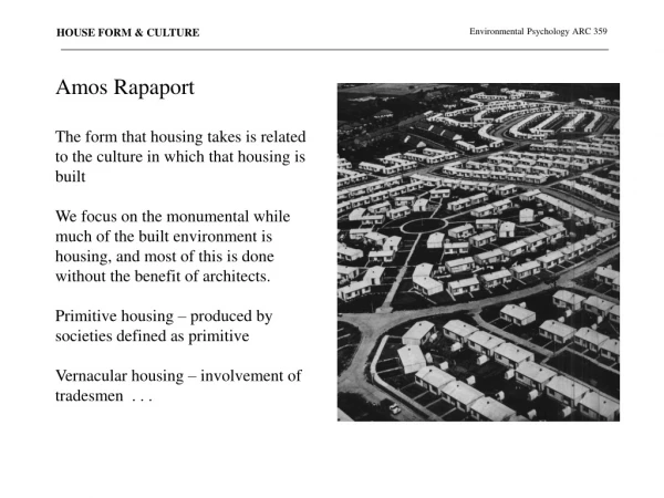 Amos Rapaport The form that housing takes is related to the culture in which that housing is built