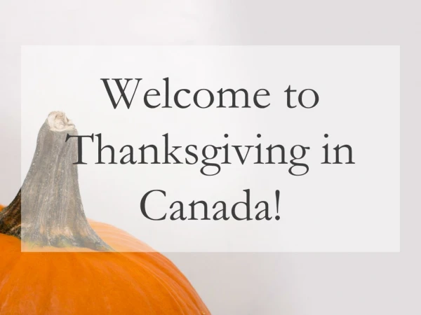 Welcome to Thanksgiving in Canada!