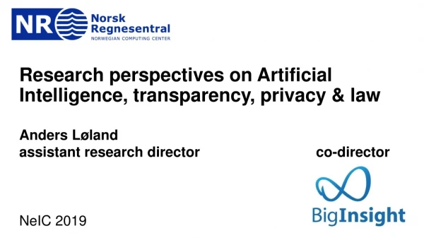Research perspectives on  Artificial Intelligence,  transparency,  privacy &amp;  law