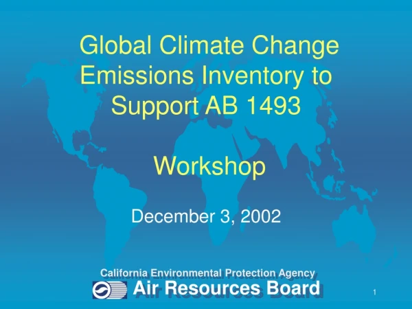 Global Climate Change Emissions Inventory to Support AB 1493  Workshop