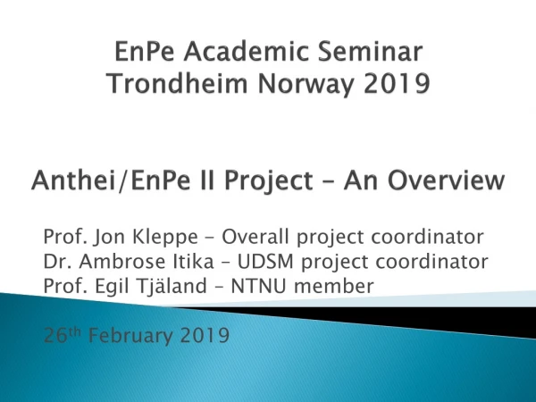 EnPe  Academic Seminar Trondheim Norway 2019 Anthei / EnPe II Project  –  An Overview