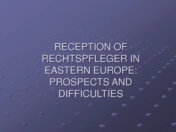 RECEPTION OF RECHTSPFLEGER IN EASTERN EUROPE: PROSPECTS AND DIFFICULTIES