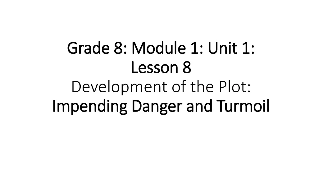 grade 8 module 1 unit 1 lesson 8 development of the plot impending danger and turmoil