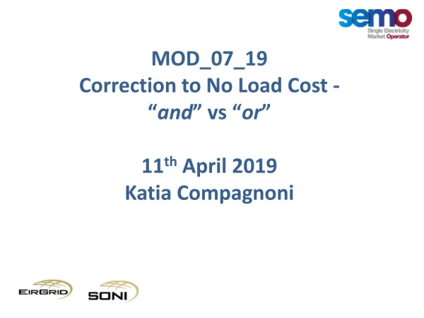 MOD_07_19 Correction to No Load Cost -  “ and ”  vs  “ or ” 11 th  April 2019 Katia Compagnoni