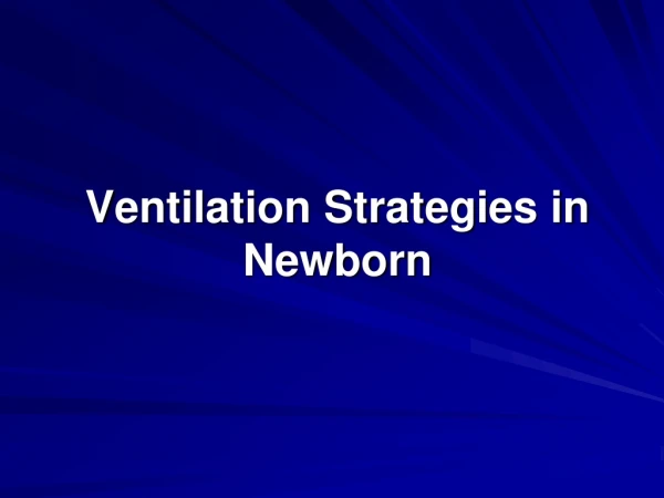 Ventilation Strategies in Newborn
