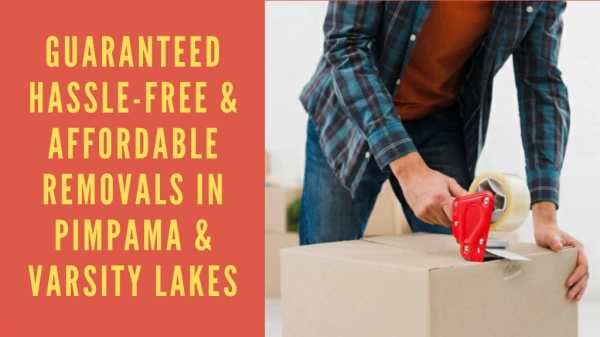 Guaranteed Hassle-free & Affordable Removals in Pimpama & Varsity Lakes