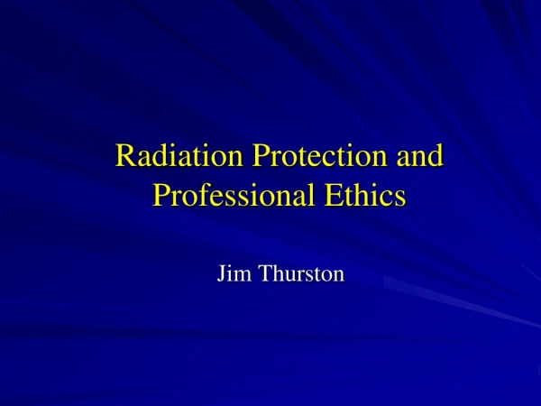 Radiation  Protection and Professional Ethics