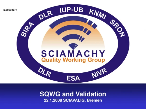 SQWG and Validation 22.1.2008 SCIAVALIG, Bremen