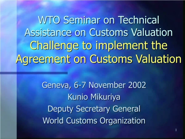 Geneva, 6-7 November 2002 Kunio Mikuriya Deputy Secretary General  World Customs Organization