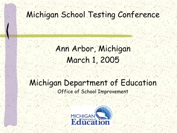 Michigan School Testing Conference Ann Arbor, Michigan March 1, 2005