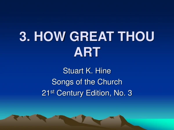 3. HOW GREAT THOU ART