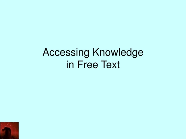 Accessing Knowledge in Free Text