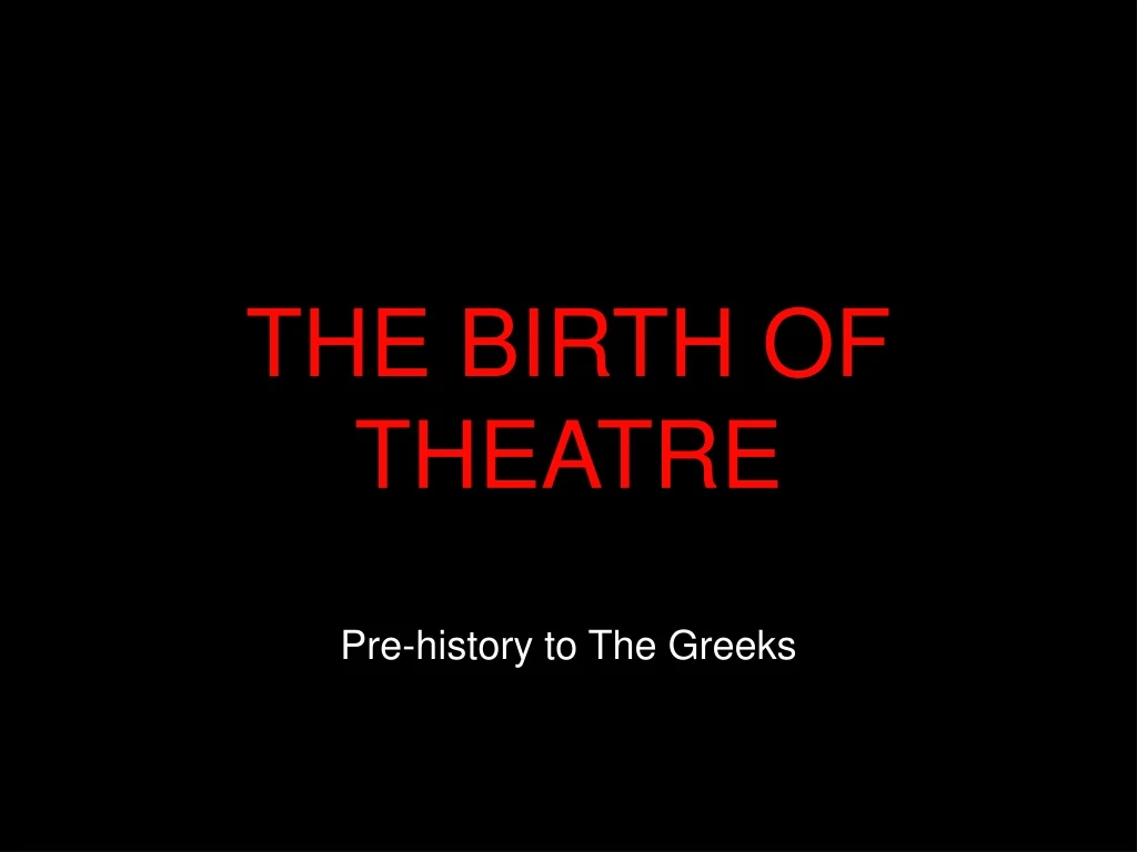 the birth of theatre