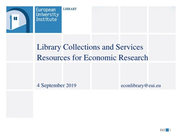 Library  C ollections and  S ervices Resources for Economic Research