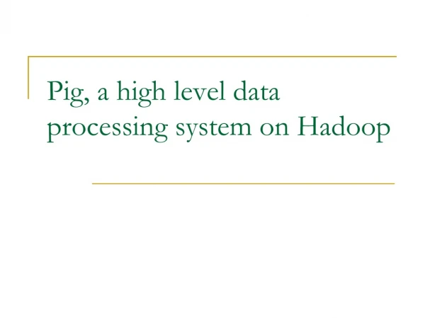 Pig, a high level data processing system on Hadoop