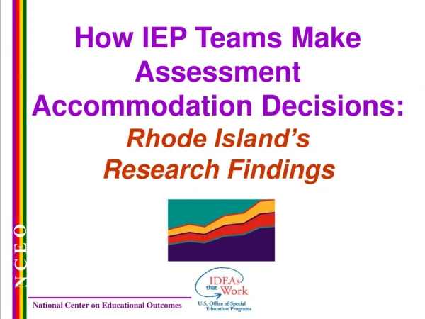 How IEP Teams Make Assessment Accommodation Decisions: Rhode Island’s  Research Findings