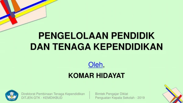 PENGELOLAAN PENDIDIK  DAN TENAGA  KEPENDIDIKAN Oleh , KOMAR HIDAYAT