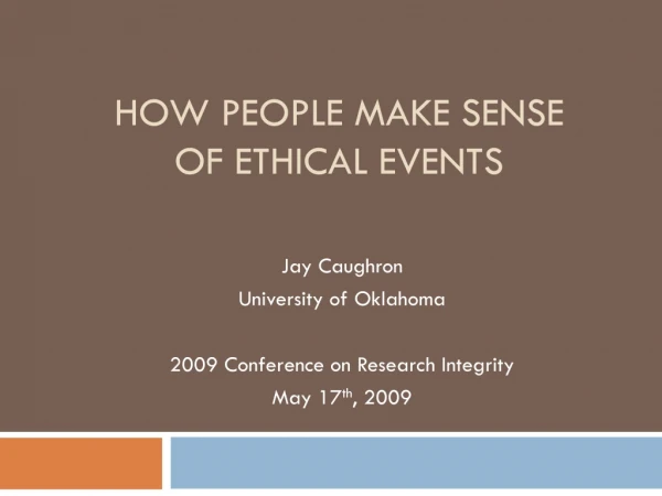 HOW PEOPLE MAKE SENSE OF ETHICAL EVENTS