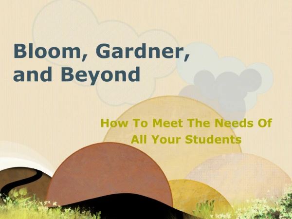Bloom, Gardner, and Beyond