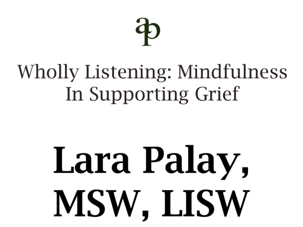 Wholly  Listening: Mindfulness  In Supporting  Grief