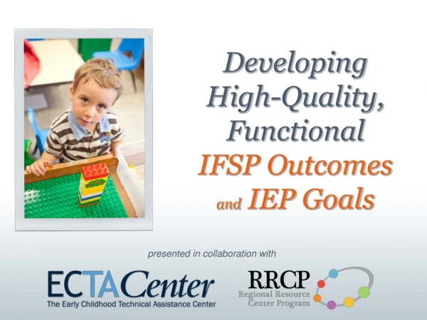 Developing  High-Quality,  Functional  IFSP Outcomes  and  IEP Goals