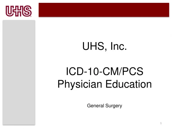 UHS, Inc. ICD-10-CM/PCS Physician Education  General Surgery