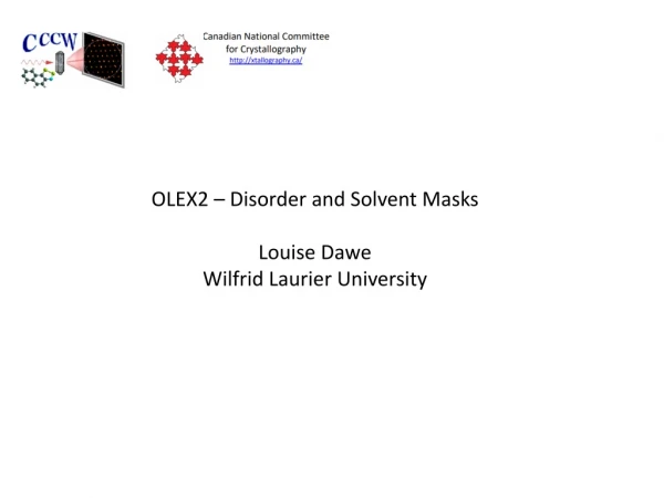 OLEX2 – Disorder and Solvent Masks Louise Dawe Wilfrid Laurier University