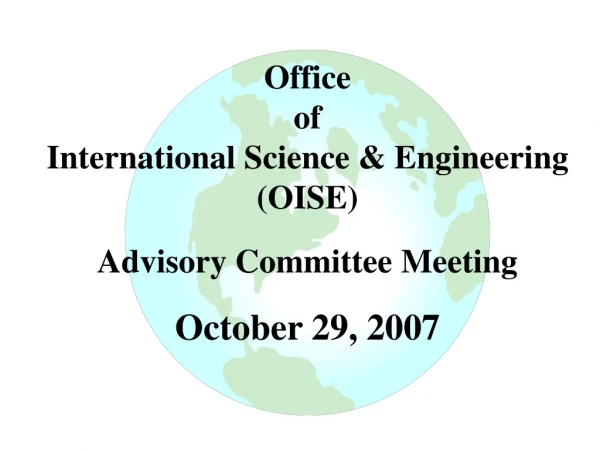 Office of  International Science &amp; Engineering (OISE) Advisory Committee Meeting October 29, 2007