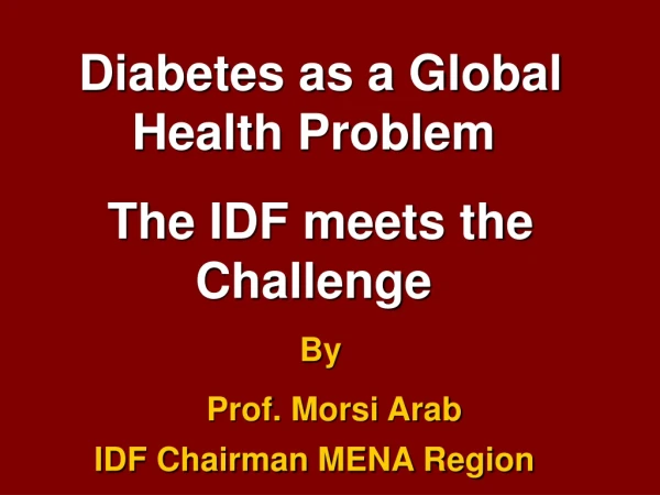 Diabetes as a Global Health Problem  The IDF meets the Challenge  By