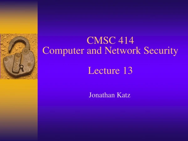 CMSC 414 Computer and Network Security Lecture 13