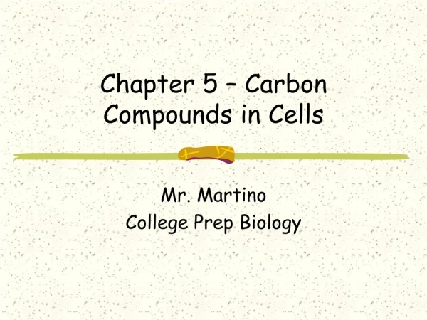 Chapter 5 – Carbon Compounds in Cells