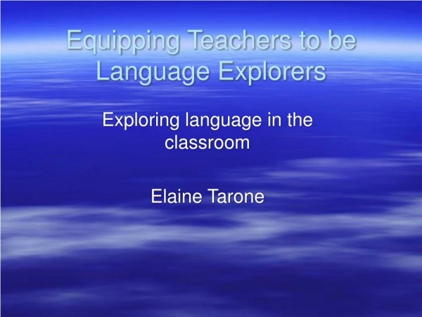 Equipping Teachers to be Language Explorers