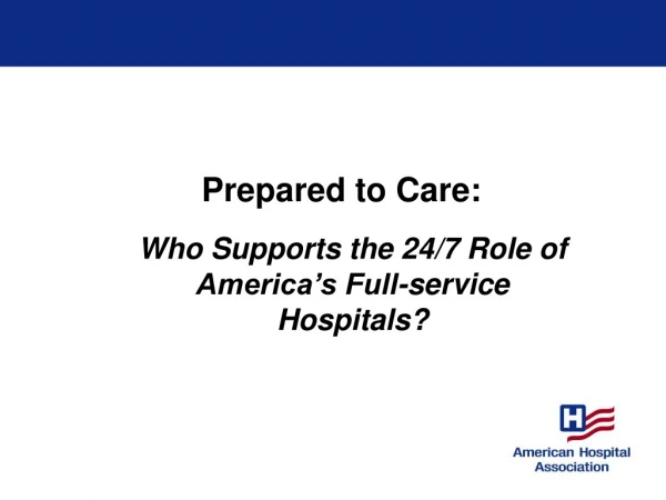 Who Supports the 24/7 Role of America’s Full-service Hospitals?