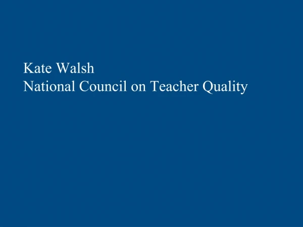 Kate Walsh National Council on Teacher Quality