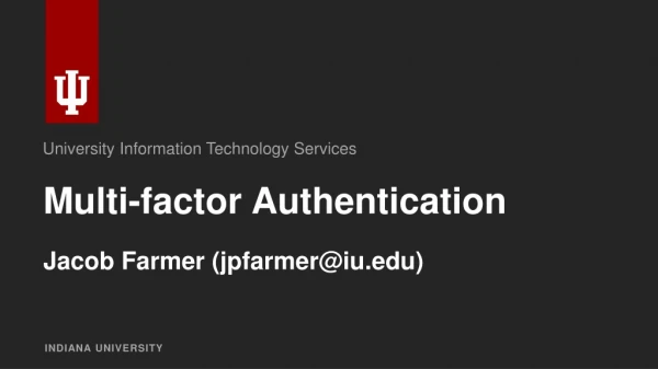 Multi-factor  Authentication Jacob Farmer (jpfarmer@iu)