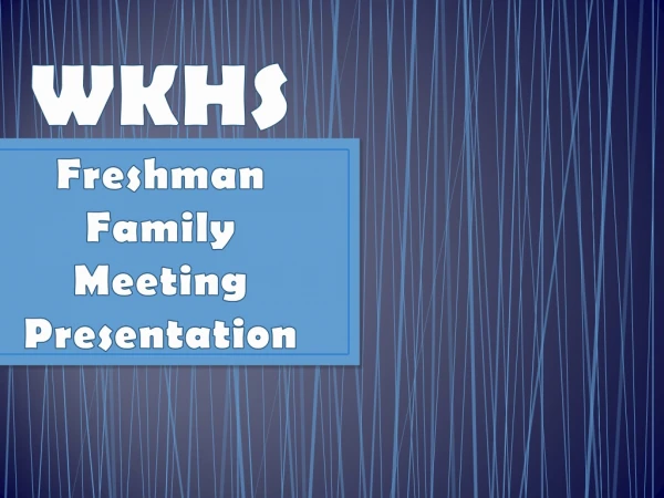WKHS  Freshman  Family Meeting Presentation