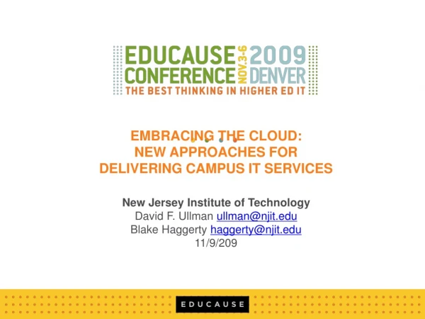 EMBRACING THE CLOUD:  NEW APPROACHES FOR  DELIVERING CAMPUS IT SERVICES