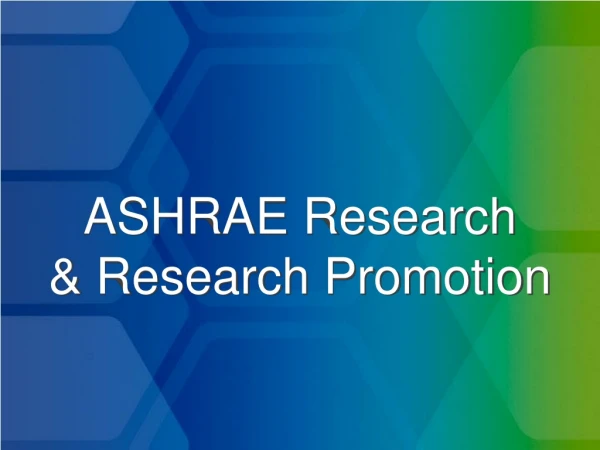 ASHRAE Research  &amp; Research Promotion