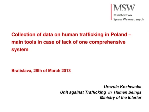 Urszula Kozłowska Unit against Trafficking   in  Human Beings Ministry of the Interior