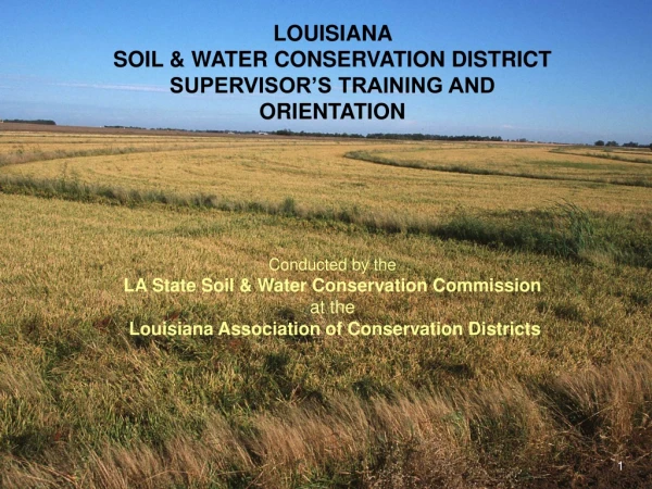 LOUISIANA  SOIL &amp; WATER CONSERVATION DISTRICT SUPERVISOR’S TRAINING AND ORIENTATION