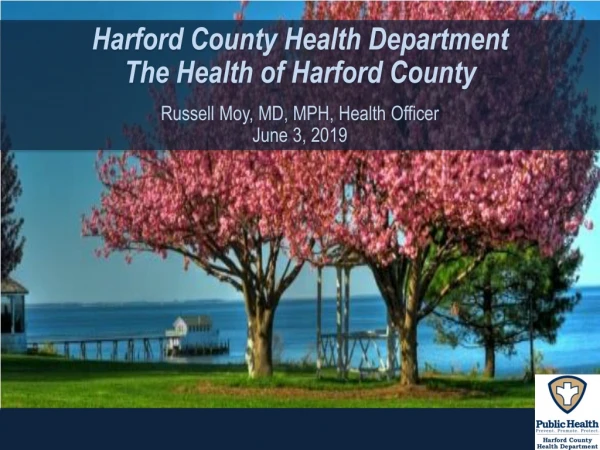 Harford County Health Department The Health of Harford County Russell Moy, MD, MPH, Health Officer